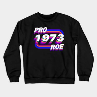 Pro Roe 1973 Crewneck Sweatshirt